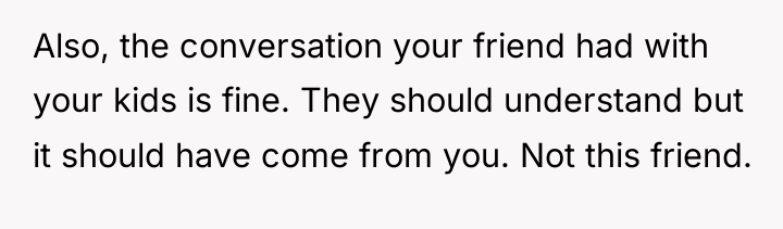 Also, the conversation your friend had with your kids is...