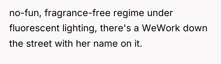 no-fun, fragrance-free regime under fluorescent lighting, there's a WeWork down...