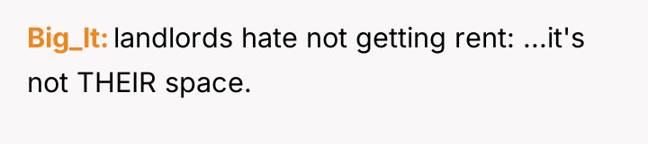 Big_lt landlords hate not getting rent: ...it's not THEIR space.