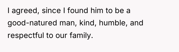 I agreed, since I found him to be a good-natured...