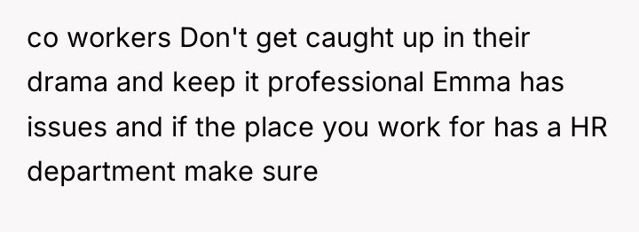 co workers Don't get caught up in their drama and...
