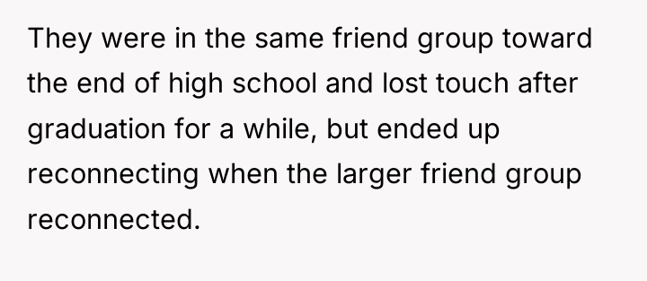 They were in the same friend group toward the end...