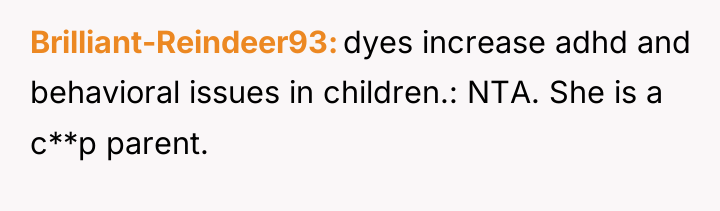 Brilliant-Reindeer93 dyes increase adhd and behavioral issues in children.: NTA....