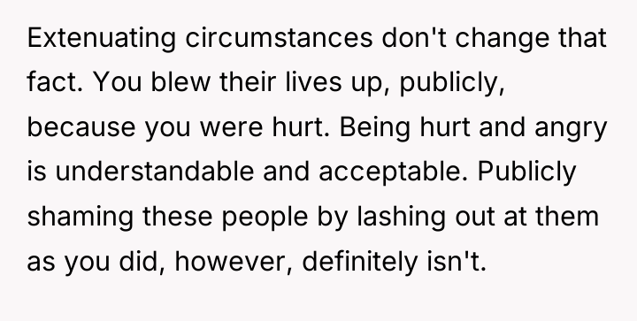 Extenuating circumstances don't change that fact. You blew their lives...