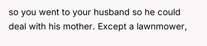 so you went to your husband so he could deal...