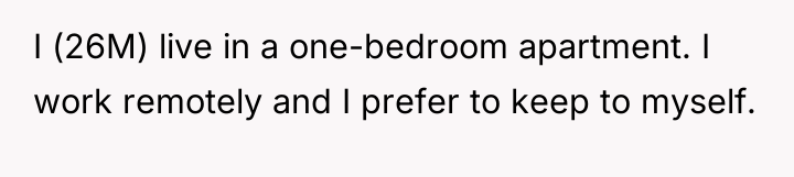 I (26M) live in a one-bedroom apartment. I work remotely...