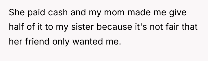 She paid cash and my mom made me give half...