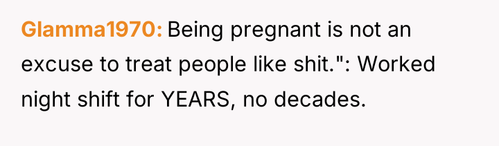 Glamma1970 Being pregnant is not an excuse to treat people...