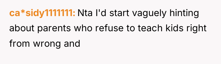 ca*sidy1111111 Nta I'd start vaguely hinting about parents who refuse...