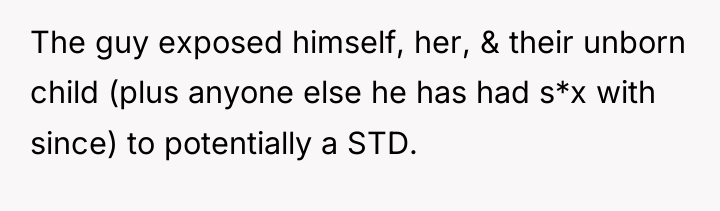 The guy exposed himself, her, & their unborn child (plus...