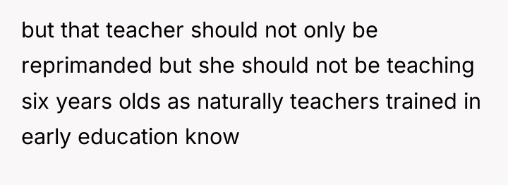 but that teacher should not only be reprimanded but she...