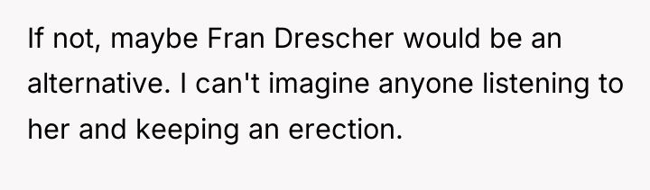 If not, maybe Fran Drescher would be an alternative. I...