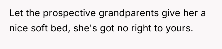Let the prospective grandparents give her a nice soft bed,...