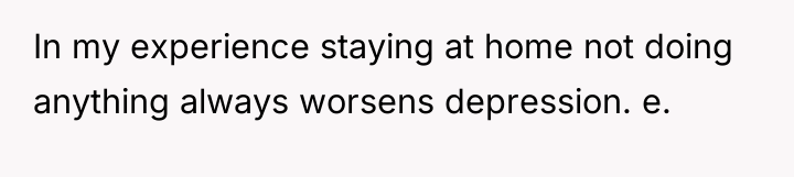 In my experience staying at home not doing anything always...