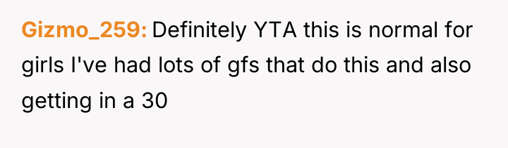 Gizmo_259 Definitely YTA this is normal for girls I've had...