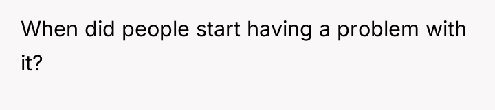 When did people start having a problem with it?