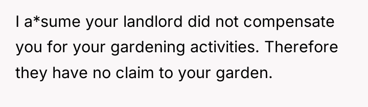 I a*sume your landlord did not compensate you for your...