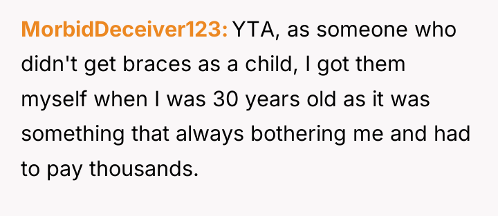 MorbidDeceiver123 YTA, as someone who didn't get braces as a...