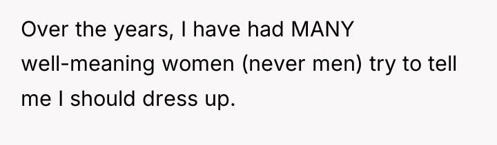 Over the years, I have had MANY well-meaning women (never...