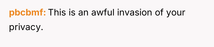 pbcbmf This is an awful invasion of your privacy.