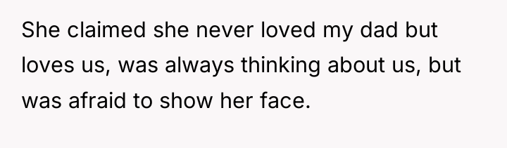 She claimed she never loved my dad but loves us,...