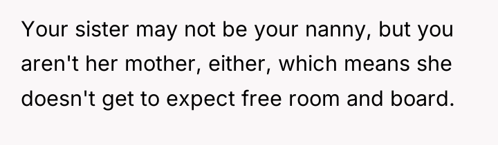 Your sister may not be your nanny, but you aren't...