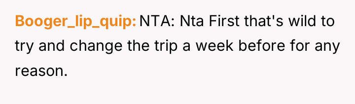 Booger_lip_quip NTA: Nta First that's wild to try and change...