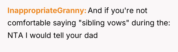 InappropriateGranny And if you're not comfortable saying "sibling vows" during...