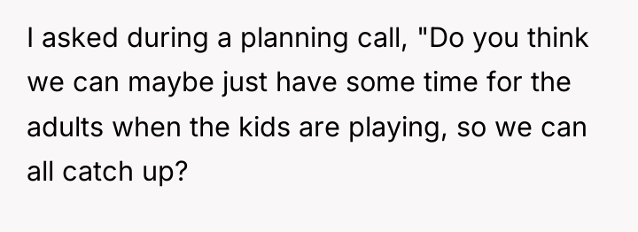 I asked during a planning call, "Do you think we...