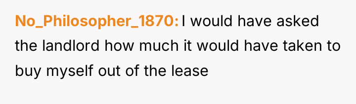 No_Philosopher_1870 I would have asked the landlord how much it...