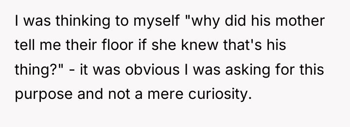 I was thinking to myself "why did his mother tell...