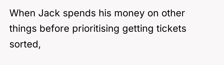 When Jack spends his money on other things before prioritising...