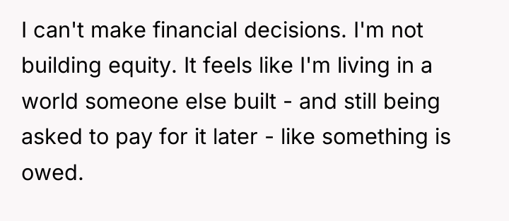 I can't make financial decisions. I'm not building equity. It...