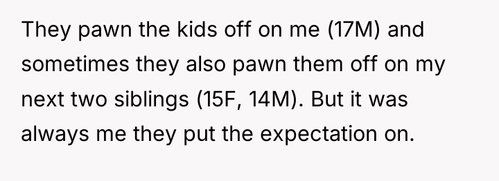 They pawn the kids off on me (17M) and sometimes...