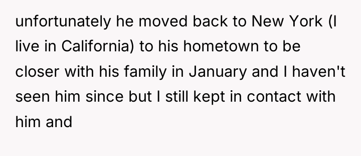 unfortunately he moved back to New York (I live in...