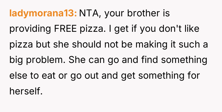 ladymorana13 NTA, your brother is providing FREE pizza. I get...