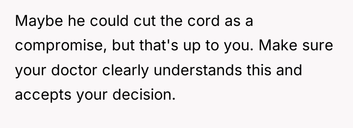 Maybe he could cut the cord as a compromise, but...