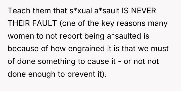 Teach them that s*xual a*sault IS NEVER THEIR FAULT (one...
