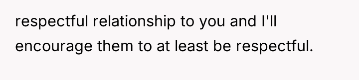 respectful relationship to you and I'll encourage them to at...
