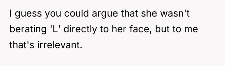 I guess you could argue that she wasn't berating 'L'...