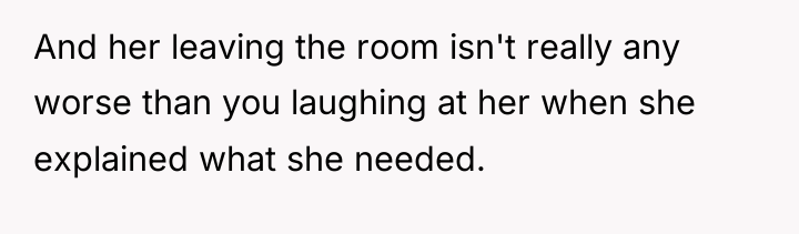 And her leaving the room isn't really any worse than...