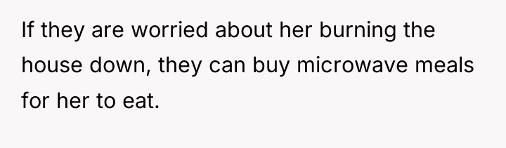 If they are worried about her burning the house down,...