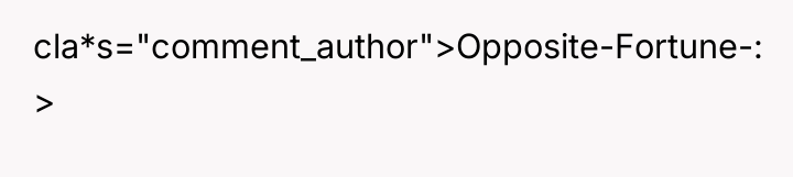 cla*s="comment_author">Opposite-Fortune-: >
