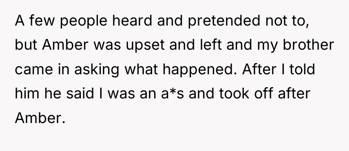 A few people heard and pretended not to, but Amber...