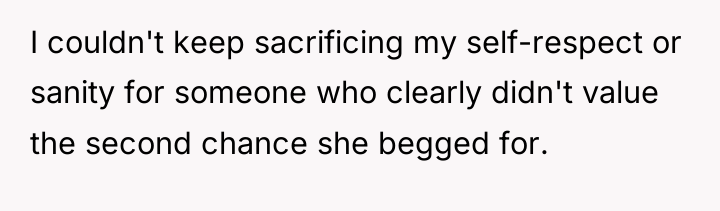 I couldn't keep sacrificing my self-respect or sanity for someone...