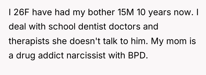 I 26F have had my bother 15M 10 years now....