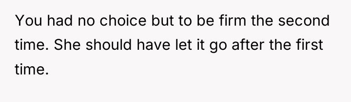 You had no choice but to be firm the second...