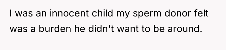 I was an innocent child my sperm donor felt was...