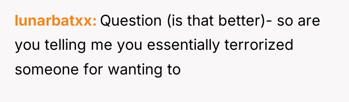 lunarbatxx Question (is that better)- so are you telling me...