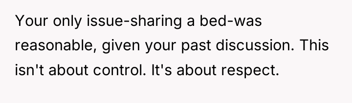Your only issue-sharing a bed-was reasonable, given your past discussion....